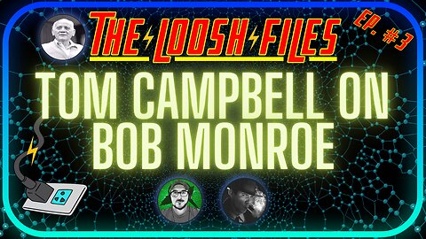 LOOSH Files Bob Monroe, Tom Campbell, & The Monroe Institute | Matrix Reincarnation Soul Trap (Ep.3)