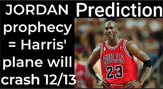 Prediction - MICHAEL JORDAN prophecy = Harris' plane will crash Dec 13