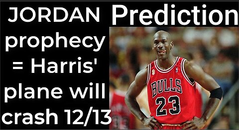 Prediction - MICHAEL JORDAN prophecy = Harris' plane will crash Dec 13