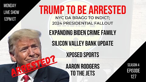 EP127: Trump to be Arrested, Biden Crime Family, SiVB Update, Rodgers to Jets, Xposed Sports