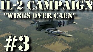 IL-2 ☺ Wings over Caen ☺ Ep3