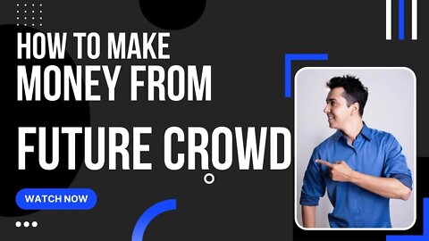 How to make money from FUTURE CROWD? #NONWORKINGINCOME #Trusted #Plan