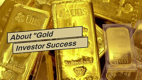 About "Gold Investor Success Stories: How Investing in Gold Paid Off"