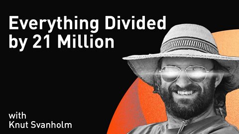Everything Divided by 21 Million with Knut Svanholm (WiM211)
