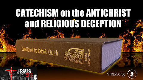 27 Jul 23, Jesus 911: The Catechism on the Antichrist and Religious Deception