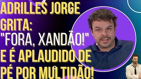 Adrilles Jorge grita "FORA, XANDÃO" e é aplaudido de pé por multidão!