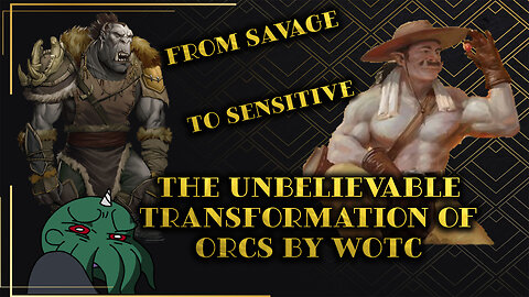 From Savage to Sensitive: The Unbelievable Transformation of Orcs by WOTC