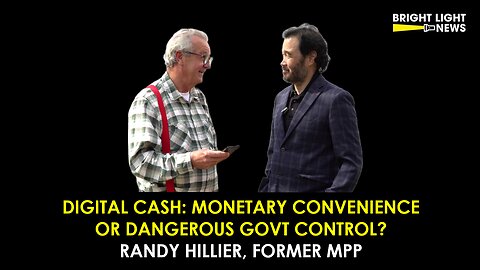 [INTERVIEW] Digital Cash: Monetary Convenience or Dangerous Govt Control -Randy Hillier