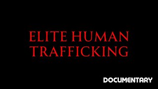 Documentary: Elite Human Trafficking *(VIEWER DISCRETION ADVISED)