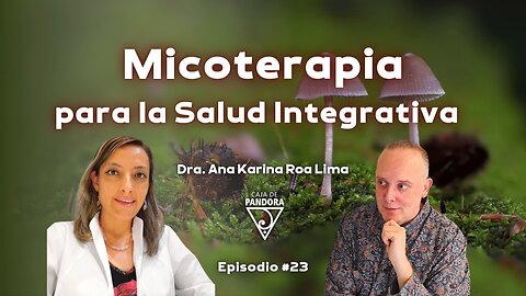 Micoterapia para la Salud Integrativa con Dr. Ana Karina Roa Lima