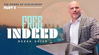 The Power Of Discipleship Series, Pt. 2 - Free Indeed - Derek Grier