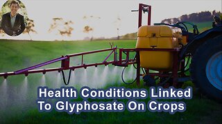 A Lot Of Health Conditions Can Be Linked To Glyphosate Being Sprayed On Our Crops