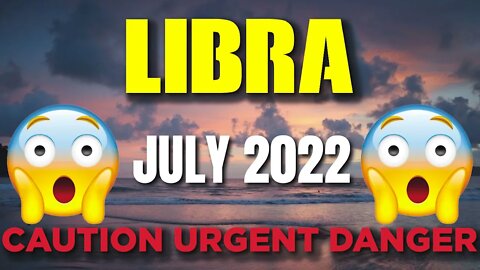 Libra ♎ 😨⚠️🆘 𝐂𝐀𝐔𝐓𝐈𝐎𝐍 𝐔𝐑𝐆𝐄𝐍𝐓 𝐃𝐀𝐍𝐆𝐄𝐑 😨⚠️🆘 Horoscope for Today JULY 2022♎ Libra