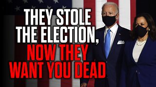 They STOLE the Election, Now They Want You DEAD
