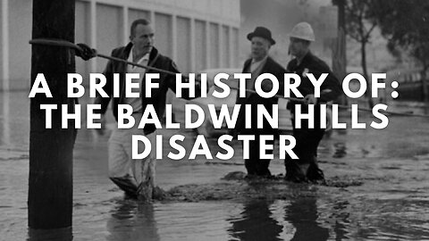 A Brief History Of: The Baldwin Hills Disaster (Documentary)