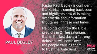 Ep. 523 - AI May Fulfill Biblical Prophecy and Cause Strong Delusion in The Last Days - Paul Begley