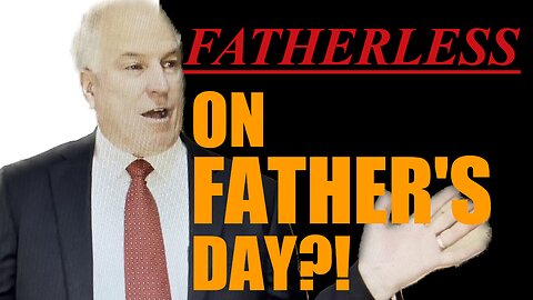 Are you Fatherless on Fathers day?!