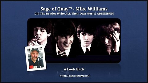 ADDENDUM | Did the Beatles Write ALL Their Own Music | Sage of Quay™ | Mike Williams