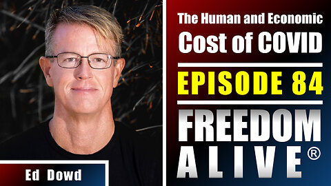 The Human and Economic Cost of COVID - Ed Dowd - Freedom Alive® Ep84