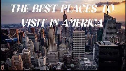 "The Best Places To Visit In America"