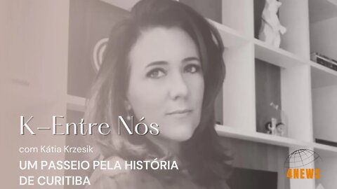 K Entre Nós - Um passeio pela história de Curitiba @Kátia Krzesik