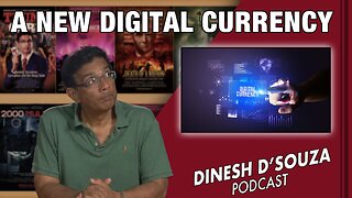 A NEW DIGITAL CURRENCY Dinesh D’Souza Podcast Ep534