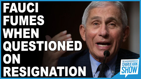 Fauci Fumes When Questioned On Resignation