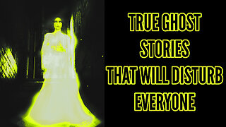 True Ghost Stories That Will Disturb Everyone