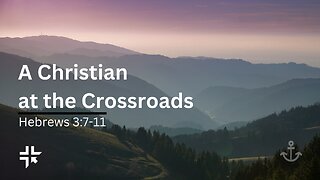 SERMON - A Christian at the Crossroads