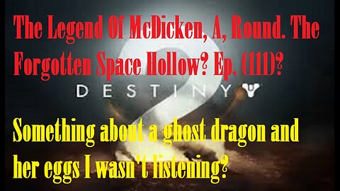 The Legend Of McDicken, A, Round. The Forgotten Space Hollow? Ep. (111)? #destiny2