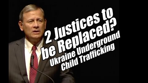 2 Justices to be Replaced? Ukraine Underground Child Trafficking. B2T Show May 9, 2022