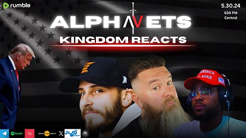 ALPHAVETS 5.30.24 ~ KINGDOM REACTS ~ TRUMP VERDICT