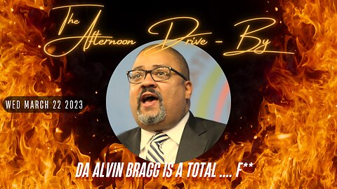 DA ALIN BRAGG BACKS DOWN: WED 3-33-2023