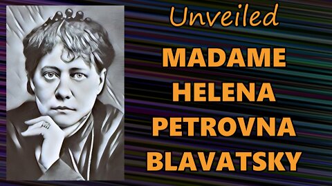 Unveiled (Madame Helena Petrovna Blavatsky)