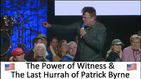 "The Power of Witness & The Last Hurrah of Patrick Byrne"