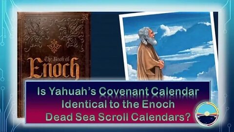 Is Yahuah's Covenant Calendar Identical to the Enoch Dead Sea Scroll Calendars?
