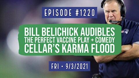 #1220 Bill Belichick Audibles The Perfect Vaccine Play & Comedy Cellar's Karma Flood