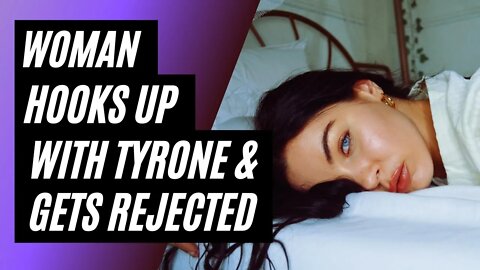 Thirsty Woman Gets Rejected By Tyrone And Realizes Hookup Culture Is Bad