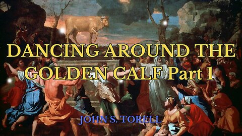 DANCING AROUND THE GOLDEN CALF - Part 1