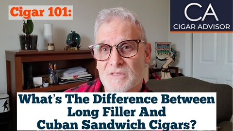 Cigar 101:What’s the difference between long filler and Cuban Sandwich cigars?