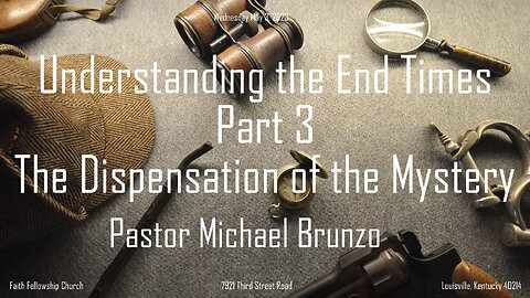 May 3, 2023 Understanding the End Times Part 3 The Dispensation of the Mystery