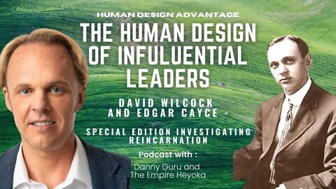 Ep. 11 - The Human Design of Influential Leaders - David Wilcock & Edgar Casey