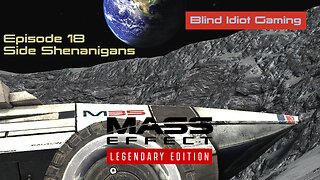 Blind Idiot plays - Mass Effect LE | pt. 18 Side Shenanigans | No Commentary | Insanity