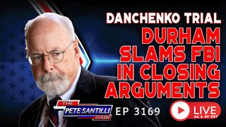 DURHAM SLAMS FBI IN DANCHENKO TRIAL CLOSING ARGUMENTS | EP 3169-8AM