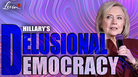 Hillary's Delusional Democracy