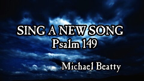 "SING A NEW SONG" Psalm 149