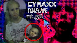 Cyraxx Timeline part 56