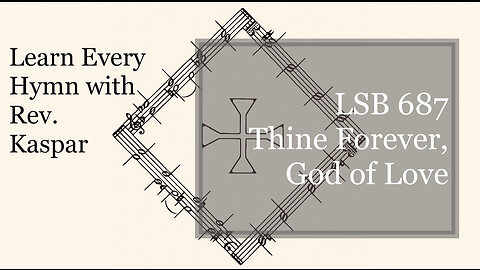 687 Thine Forever, God of Love ( Lutheran Service Book )