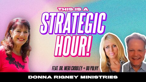 This Is A STRATEGIC HOUR! (feat.Dr. Meri Crouley) | Donna Rigney