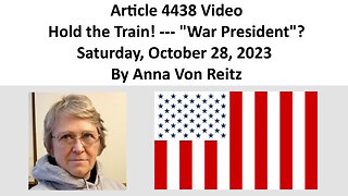 Article 4438 Video - Hold the Train! --- "War President"? By Anna Von Reitz